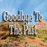 Goodbye To The Past