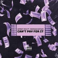 CAN'T PAY FOR IT (feat. ROMAN SOTAM)