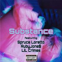 Substance (feat. Spruce Loretto, RubyJone$ & LiL Crimes)