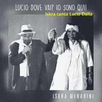 Lucio dove vai? Io sono qui! (Iskra canta Lucio Dalla)