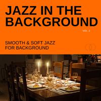 Jazz in the Background: Smooth & Soft Jazz for Background, Vol. 02