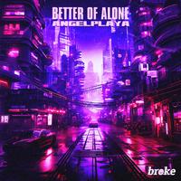 BETTER OFF ALONE