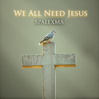 We All Need Jesus