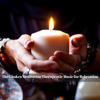 The Chakra Meditation Therapeutic Music for Relaxation