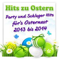 Hits zu Ostern – Party und Schlager Hits für’s Osternest 2013 bis 2014