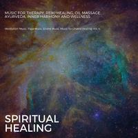 Spiritual Healing (Music For Therapy, Reiki Healing, Oil Massage, Ayurveda, Inner Harmony And Wellness) (Meditation Music, Yoga Music, Divine Music, Music For Chakra Healing, Vol. 4)