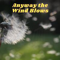 Anyway the Wind Blows