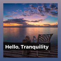 Hello, Tranquility