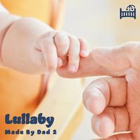 Lullaby Made By Dad 2