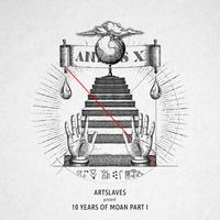 Artslaves present 10 Years Of Moan Part 1