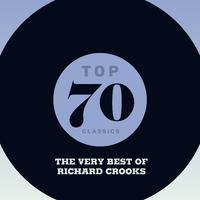Top 70 Classics - The Very Best of Richard Crooks