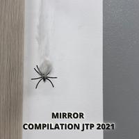 MIRROR COMPILATION JTP 2021