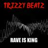 TrizzyBeatz - Rave Is King