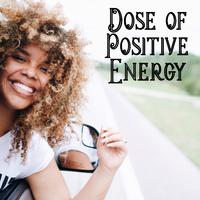 Dose of Positive Energy - Recharge Your Batteries with This Great Chillout Music, Take a Chill Pill, Great Relaxation, Free Time, Morning Breeze, Feel So Good