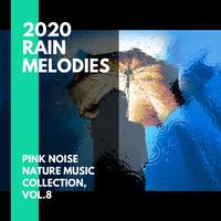 2020 Rain Melodies - Pink Noise Nature Music Collection, Vol.8