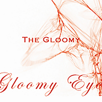 Gloomy Eyes资料,Gloomy Eyes最新歌曲,Gloomy EyesMV视频,Gloomy Eyes音乐专辑,Gloomy Eyes好听的歌