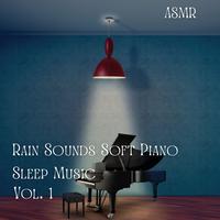 ASMR: Rain Sounds Soft Piano Sleep Music Vol. 1