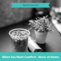 When You Want Comfort - Music at Home