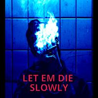 LET EM DIE SLOWLY (feat. DUBXX & BIG FVME)