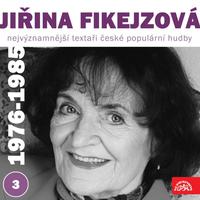 Nejvýznamnější textaři české populární hudby Jiřina Fikejzová 3 (1976 - 1985)