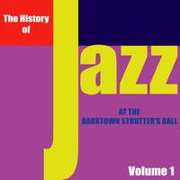 The History of Jazz - At the Darktown Strutters' Ball, Vol. 1