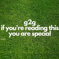 G2g If You're Reading This You Are Special