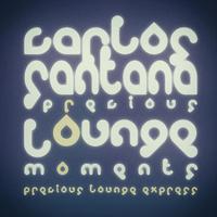 Precious Lounge Moments: Carlos Santana