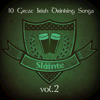 Slainte! (10 Great Irish Drinking Songs), Vol. 2