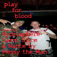 Play for Blood (feat. Hydrosphere, Nahte Nuggz & Samrii Slice)