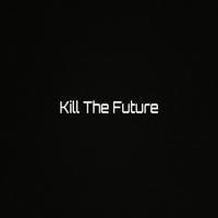 Kill the Future