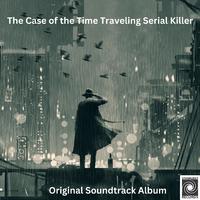 The Case of the Time Traveling Serial Killer, Original Soundtrack Album