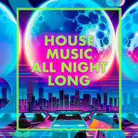 House Music All Night Long