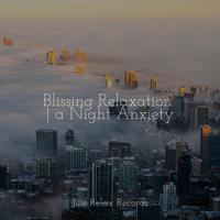 Blissing Relaxation | a Night Anxiety