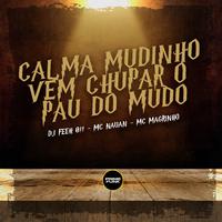 Calma Mudinho, Vem Chupar o Pau do Mudo