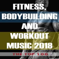 Fitness, Bodybuilding and Workout Music 2018: The Top 100