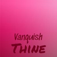 Vanquish Thine