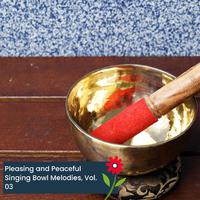 Pleasing and Peaceful Singing Bowl Melodies, Vol. 03