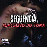 Sequencia Agressivo do Toma