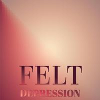 Felt Depression