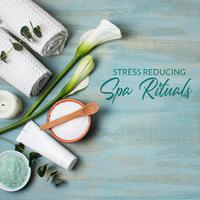 Stress Reducing Spa Rituals: New Age Music 2020, Wellness, Spa Music, Relaxation, Massage Treatments, Stress Relief