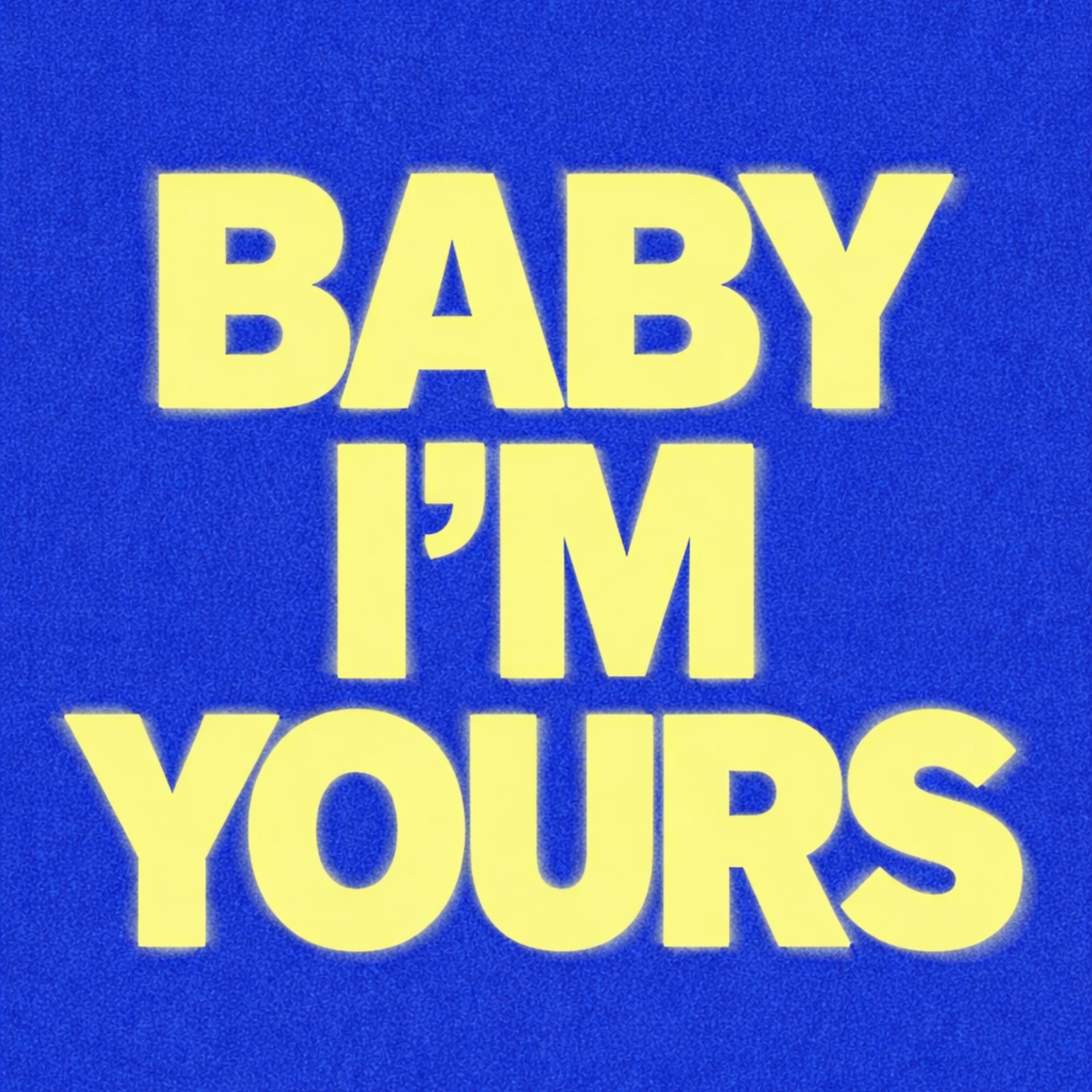 BABY IM YOURS
