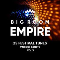 Big Room Empire (Festival Tunes), Vol. 3