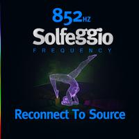 852 Hz Solfeggio Frequency - Reconnect To Source