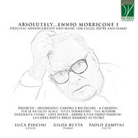 Absolutely... Ennio Morricone I (Original Arrangements and Music for Cello, Flute and Piano)