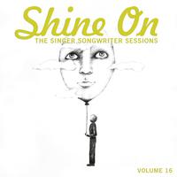 Shine On: The Singer Songwriter Sessions, Vol. 16