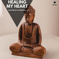 Healing My Heart: Soulful Music for Meditation