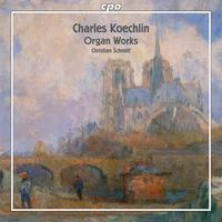 KOECHLIN, C.: Organ Works (C. Schmitt)