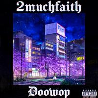 2muchfaith (feat. doowop)