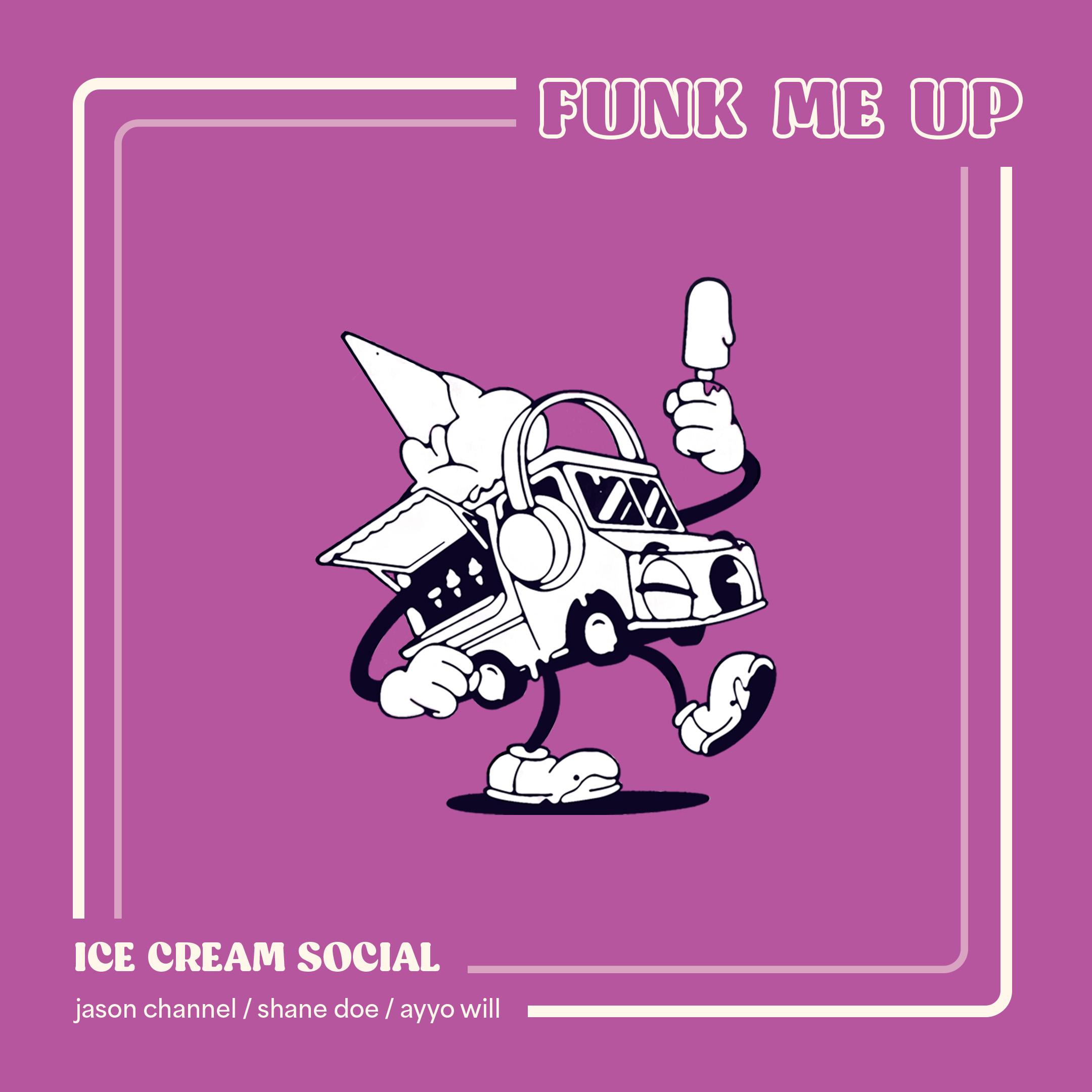 Funk Me Up - Ice Cream Social/Jason Channel/shane doe/Ayyo Will - 单曲 ...