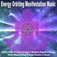 Energy Orbiting Manifestation Music (432Hz Raise Positive Energy & Remove Negative Energy, Theta Binaural Beat Energy Cleanse & Boost)